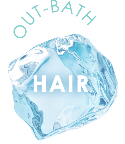 OUT-BATH HAIR