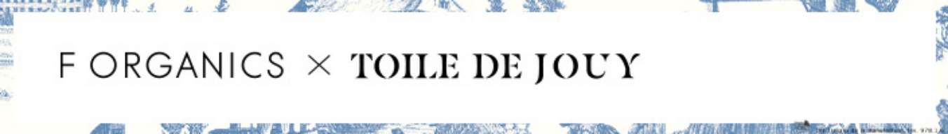 F ORGANICS ✖️ TOILE DE JOUY